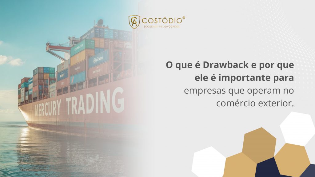 Entenda o que é o Drawback e por que ele pode ser um diferencial competitivo importante para empresas que operam no comércio exterior.