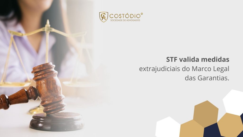 STF valida medidas extrajudiciais do Marco Legal das Garantias.